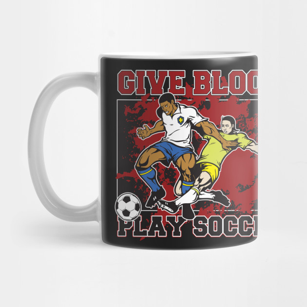 Give Blood Play Soccer